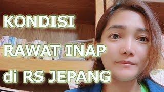 KONDISI SAAT RAWAT INAP DI RUMAH SAKIT JEPANG