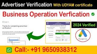 Google Ads Advertiser Verification With UDYAM Certificate —Business Operation Verification 2024Live