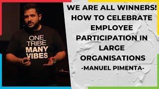 We are all Winners! How to Celebrate Employee Participation in Large Organisations | Manuel Pimenta