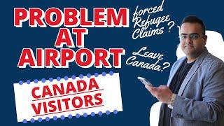 Problems for Visitors at Canada Airport - Forced Refugee claims or Deportation ? Latest IRCC Updates