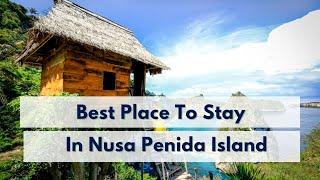 Best Places To Stay At Nusa Penida Island