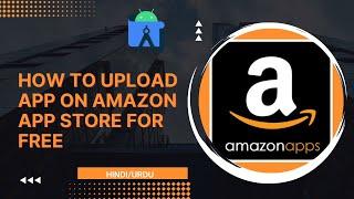 How to Upload App on Amazon App store for free