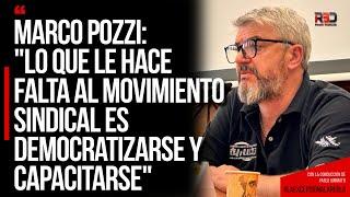 Marco Pozzi: "Lo que le hace falta al movimiento sindical es democratizarse y capacitarse"