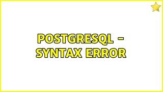 PostgreSQL - syntax error (2 Solutions!!)