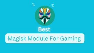 Best Magisk Module For all Rooted Devices increase Gaming Performance 2023