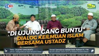 "DI UJUNG GANG BUNTU" (Dialog Keilmuan Islam Bersama Ustadz)