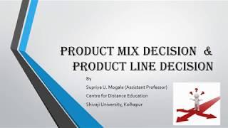 Product Mix Decision  & Product Line Decisions (Product Strategy Part-II)