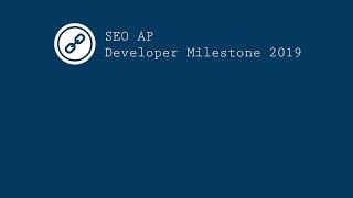 SEO AP Developer Milestone 2019