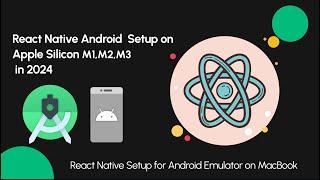 React Native Android Setup on Apple Silicon (M1, M2, M3) ||  React Native Android Setup in Mac 2024