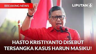 BREAKING NEWS | Hasto Kristiyanto Sekjen PDIP Disebut Jadi Tersangka Kasus Harun Masiku