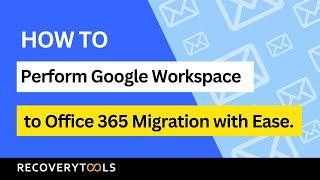 How to Migrate from Google Workspace to Microsoft 365