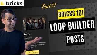 Bricks 101 Part 27 - Loop Builder and Posts - BricksBuilder - Bricks Builder Wordpress Tutorial