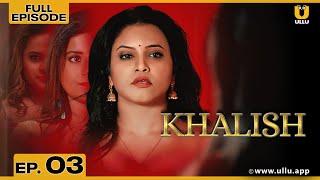 Khalish | Full Episode 03 | Priya Gamre | Aaliya Zaaz | ullu web series youtube