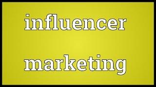 Influencer marketing Meaning