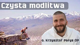 Czysta modlitwa. o. Krzysztof Pałys OP