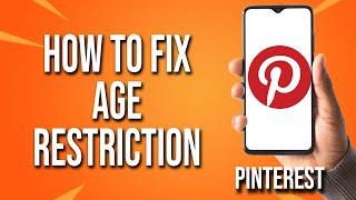 How To Fix Age Restriction On Pinterest