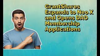 GrantShares Expands to Neo X and Opens DAO Membership Applications