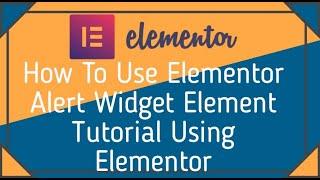 Elementor Alert Widget Element Tutorial