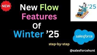 New Flow Features in Salesforce Winter '25 | @SalesforceHunt | #winter25 | #summer24