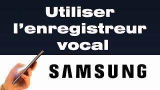  Comment fonctionne l'enregistreur vocal Samsung ?