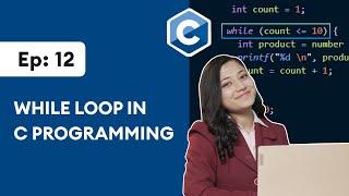 #12: while Loop in C Programming |  C Programming for Beginners