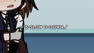 [  ] "S-Slow down! . ." || BL/GAY || original. || meme/trend. [13+]
