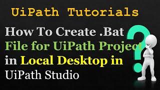 How to create a bat file for UiPath project in local desktop | Alternate way to schedule a process