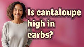 Is cantaloupe high in carbs?