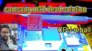 samsung m32 dead solution cpu reball