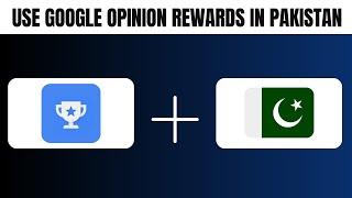How to Use Google Opinion Rewards in Pakistan (2024)