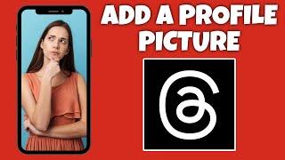 How To Add A Profile Picture On Threads | Threads App Tutorial