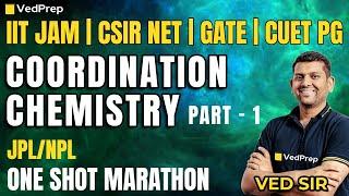 Coordination Chemistry Marathon by Ved Sir | CSIR NET | IIT JAM | GATE | CUET PG |NPL & JPL| Part-1