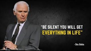 Be Silent You Will Get Everything In Life - Powerfull Motivational Speech by Jim Rohn