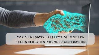 Top 10 Negative Effects of Modern Technology on Younger Generation By Tech Stonz