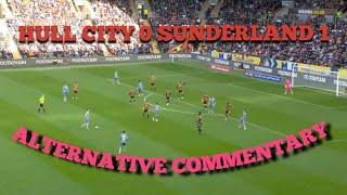 HULL CITY 0 SUNDERLAND 1 ALTERNATIVE COMMENTARY