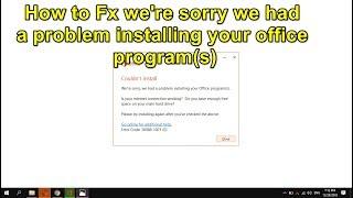 How to Fix we're sorry we had a problem installing your office program(s)