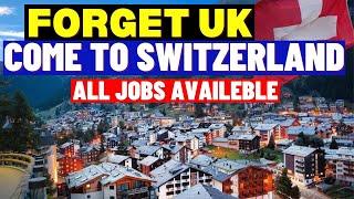 Forget UK! Come To Switzerland Before 2024: All Jobs Are available both Skilled And Unskilled Jobs