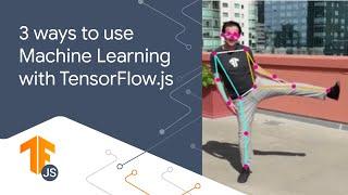 2.5: 3 ways to use Machine Learning on the web with TensorFlow.js