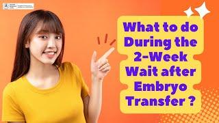 What to do during the 2 Week Wait after the Embryo Transfer ? | 2-Week Wait Tips | 2WW