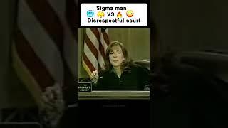 Sigma Man VS Disrespectful Court