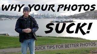 Why Your Photos Suck - Quick Tips for taking better photos