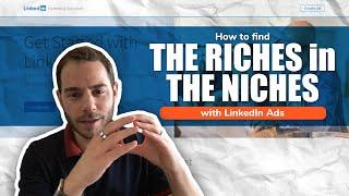 Find the Riches in the Niches with LinkedIn Ads