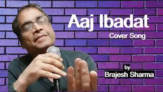 Aaj Ibadat ho gayee cover song by Brajesh Sharma