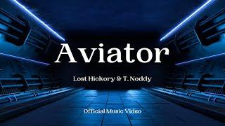 Aviator - Lost Hickory & T. Noddy | (Official Music Video)