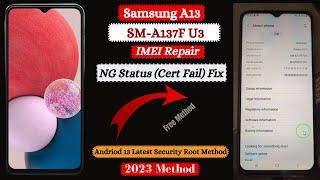 Samsung A13 A137F U3 IMEI Repair | NG Status (Cert Fail) Fix | No Service Fix | Latest Security 2023