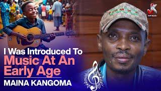 I WAS INTRODUCED TO MUSIC AT AN EARLY AGE - MAINA KANGOMA