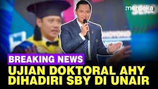  LIVE NOW - Ujian Doktoral AHY di Unair Dihadiri Ibas & SBY