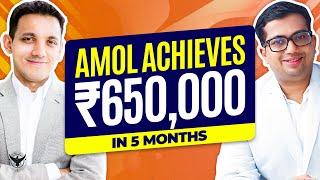 Amol Achieves ₹650,000 In 5 Months After Struggling For Years