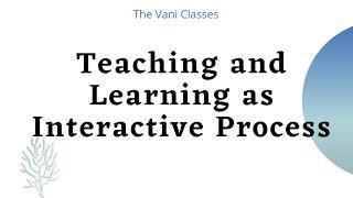 Teaching and Learning as Interactive Process | Interactive teaching Styles | BEd Short Notes |