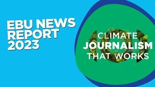 EBU News Report 2023: Climate Journalism That Works
